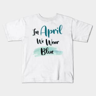 In April We Wear Blue Kids T-Shirt